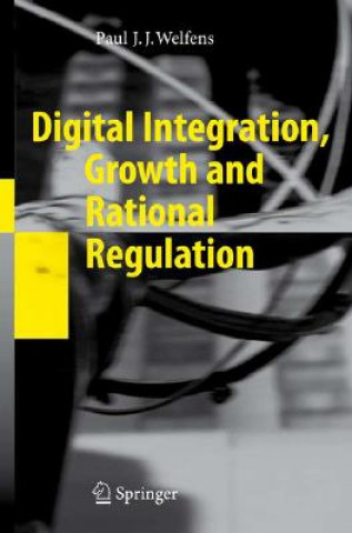 Knjiga Digital Integration, Growth and Rational Regulation Paul J. J. Welfens