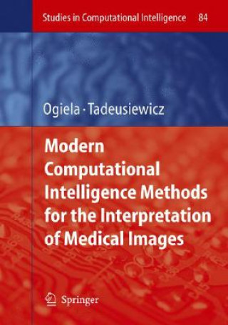 Książka Modern Computational Intelligence Methods for the Interpretation of Medical Images Marek R. Ogiela