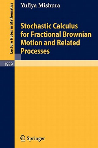 Kniha Stochastic Calculus for Fractional Brownian Motion and Related Processes Yuliya S. Mishura