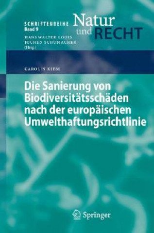Kniha Die Sanierung von Biodiversitatsschaden nach der europaischen Umwelthaftungsrichtlinie Carolin Kieß