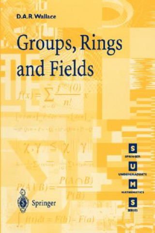 Kniha Groups, Rings and Fields David A. R. Wallace