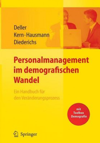 Knjiga Personalmanagement Im Demografischen Wandel. Ein Handbuch F r Den Ver nderungsprozess Mit Toolbox Demografiemanagement Und Altersstrukturanalyse Jürgen Deller