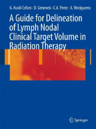 Könyv Guide for Delineation of Lymph Nodal Clinical Target Volume in Radiation Therapy Gianpiero Cefaro Ausili
