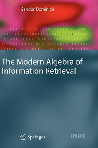 Knjiga The Modern Algebra of Information Retrieval Sándor Dominich