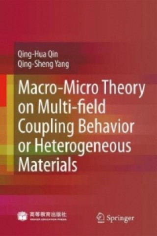 Knjiga Macro-Micro Theory on Multifield Coupling Behavior of Heterogeneous Materials Qing-Hua Qin