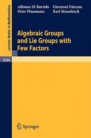 Książka Algebraic Groups and Lie Groups with Few Factors Giovanni Falcone