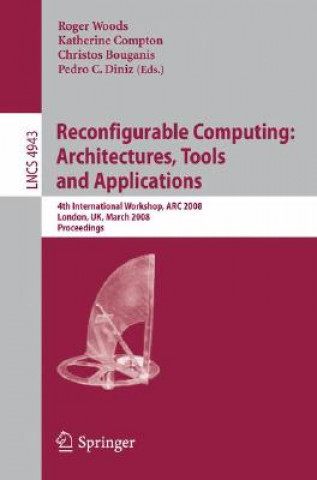 Kniha Reconfigurable Computing: Architectures, Tools, and Applications Roger Woods