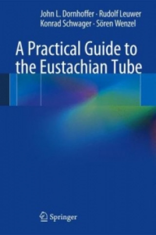 Könyv Practical Guide to the Eustachian Tube John L. Dornhoffer