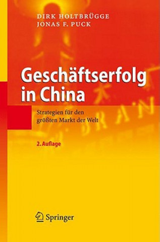 Kniha Geschaftserfolg in China: Strategien Fur Den Grossten Markt Der Welt Dirk Holtbrügge
