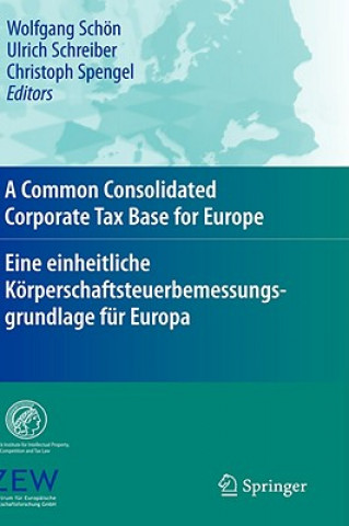 Könyv Common Consolidated Corporate Tax Base for Europe - Eine Einheitliche Korperschaftsteuerbemessungsgrundlage Fur Europa Wolfgang Schön