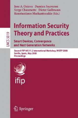 Carte Information Security Theory and Practices. Smart Devices, Convergence and Next Generation Networks José A. Onieva