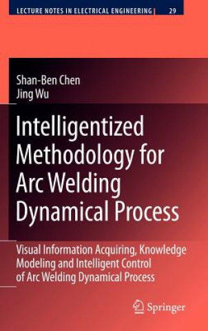 Kniha Intelligentized Methodology for Arc Welding Dynamical Processes Shan-Ben Chen
