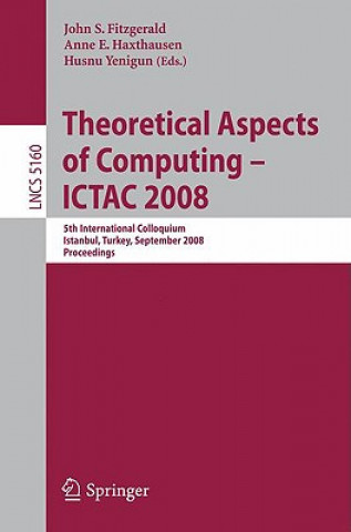 Carte Theoretical Aspects of Computing - ICTAC 2008 John S. Fitzgerald