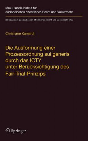 Kniha Die Ausformung Einer Prozessordnung Sui Generis Durch Das Icty Unter Berucksichtigung Des Fair-Trial-Prinzips Christiane Kamardi
