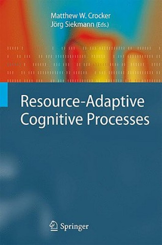 Książka Resource-Adaptive Cognitive Processes Jörg Siekmann