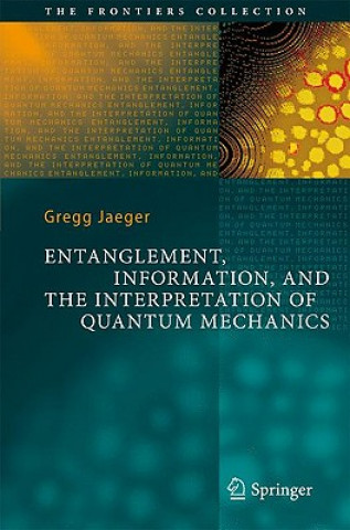 Könyv Entanglement, Information, and the Interpretation of Quantum Mechanics Gregg Jaeger
