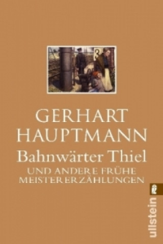Kniha Bahnwärter Thiel und andere frühe Meistererzählungen Gerhart Hauptmann