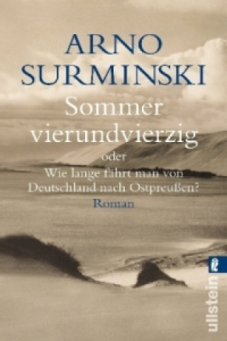 Kniha Sommer vierundvierzig oder Wie lange fährt man von Deutschland nach Ostpreußen? Arno Surminski