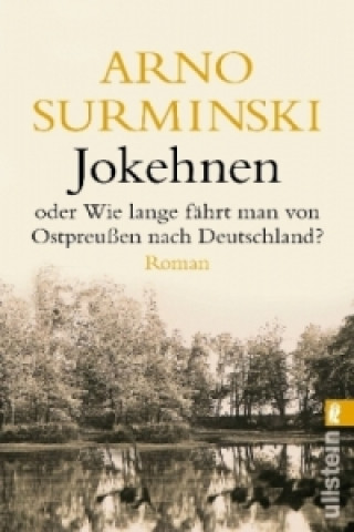 Könyv Jokehnen oder Wie lange fährt man von Ostpreußen nach Deutschland? Arno Surminski