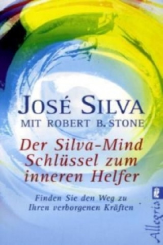 Kniha Der Silva-Mind Schlüssel zum inneren Helfer Jose Silva