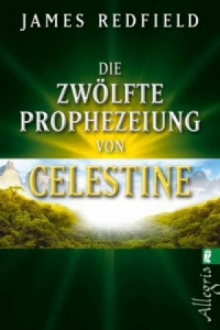 Kniha Die zwölfte Prophezeiung von Celestine James Redfield