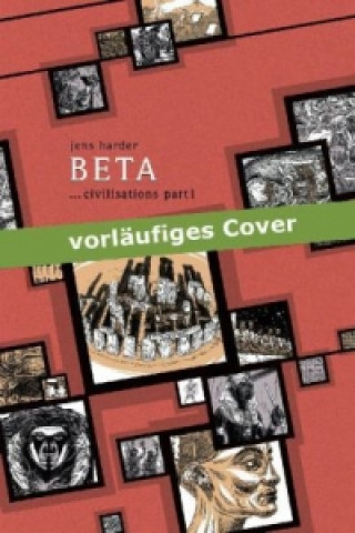Könyv Beta ...civilisations (Die große Erzählung 2). Vol.1 Jens Harder