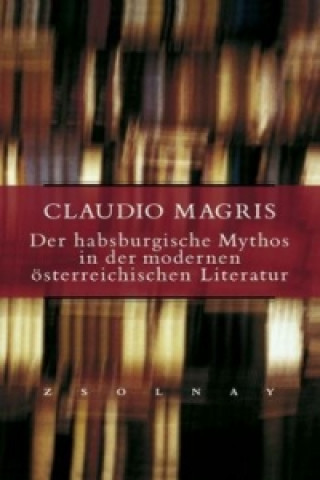 Kniha Der habsburgische Mythos in der modernen österreichischen Literatur Claudio Magris