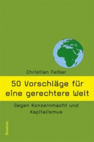 Carte 50 Vorschläge für eine gerechtere Welt Christian Felber