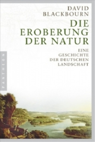 Kniha Die Eroberung der Natur David Blackbourn