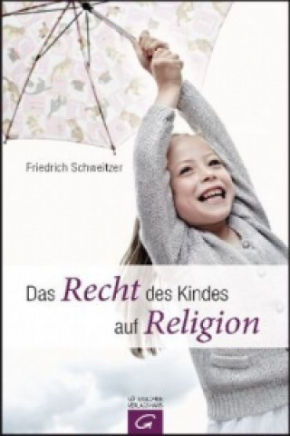 Książka Das Recht des Kindes auf Religion Friedrich Schweitzer