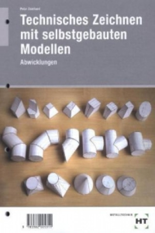 Könyv Technisches Zeichnen mit selbstgebauten Modellen - Abwicklungen Peter Deinhard