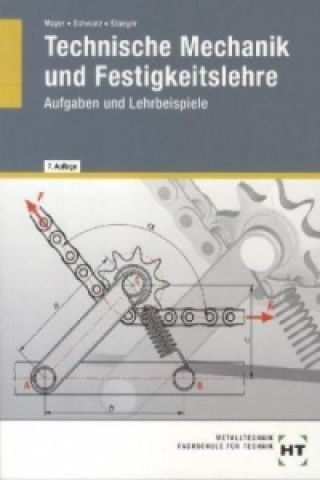 Книга Technische Mechanik und Festigkeitslehre, Aufgaben und Lehrbeispiele Hans-Georg Mayer