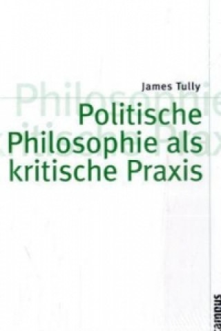 Könyv Politische Philosophie als kritische Praxis James Tully