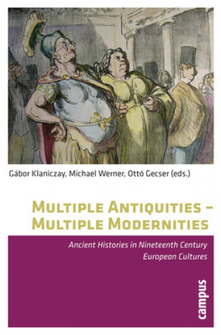 Kniha Multiple Antiquities - Multiple Modernities Gábor Klaniczay
