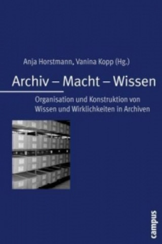 Kniha Archiv - Macht - Wissen Anja Horstmann