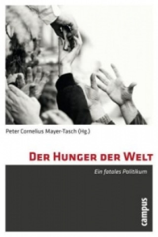 Kniha Der Hunger der Welt Peter Cornelius Mayer-Tasch