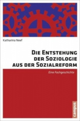Kniha Die Entstehung der Soziologie aus der Sozialreform Katharina Neef