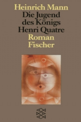 Könyv Die Jugend des Königs Henri Quatre Heinrich Mann