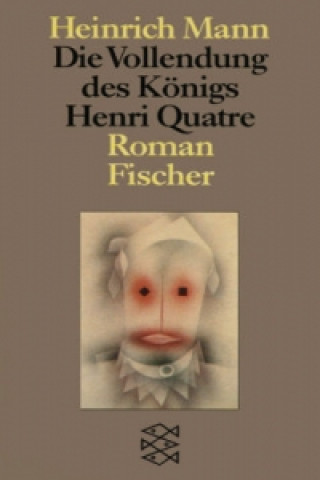Книга Die Vollendung des Königs Henri Quatre Heinrich Mann