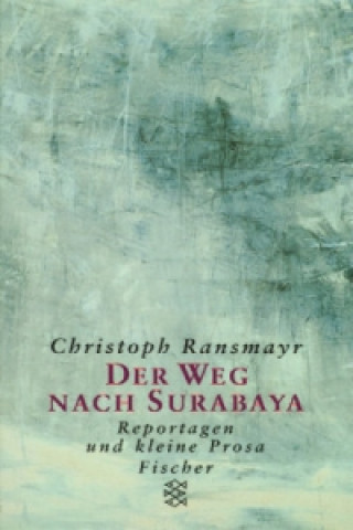 Könyv Der Weg nach Surabaya Christoph Ransmayr