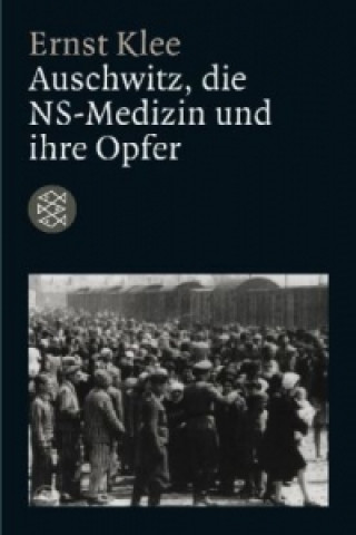 Kniha Auschwitz, die NS-Medizin und ihre Opfer Ernst Klee