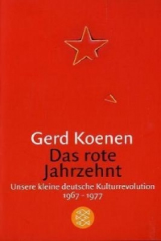 Kniha Das rote Jahrzehnt Gerd Koenen