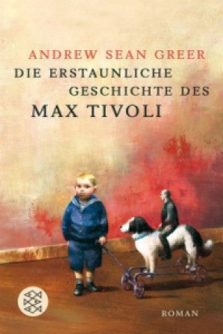 Könyv Die erstaunliche Geschichte des Max Tivoli Andrew Sean Greer