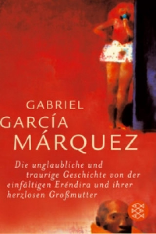 Carte Die unglaubliche und traurige Geschichte von der einfältigen Erendira und ihrer herzlosen Großmutter Gabriel García Márquez