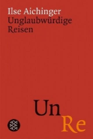 Kniha Unglaubwürdige Reisen Ilse Aichinger