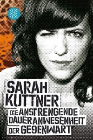 Książka Die anstrengende Daueranwesenheit der Gegenwart Sarah Kuttner