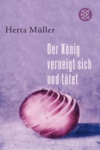 Könyv Der Konig verneigt sich und totet Herta Müller