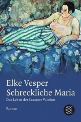 Carte Schreckliche Maria - Das Leben der Suzanne Valadon Elke Vesper