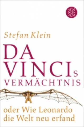 Könyv Da Vincis Vermächtnis oder Wie Leonardo die Welt neu erfand Stefan Klein