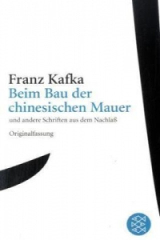 Kniha Beim Bau der chinesischen Mauer und andere Schriften aus dem Nachlaß Franz Kafka
